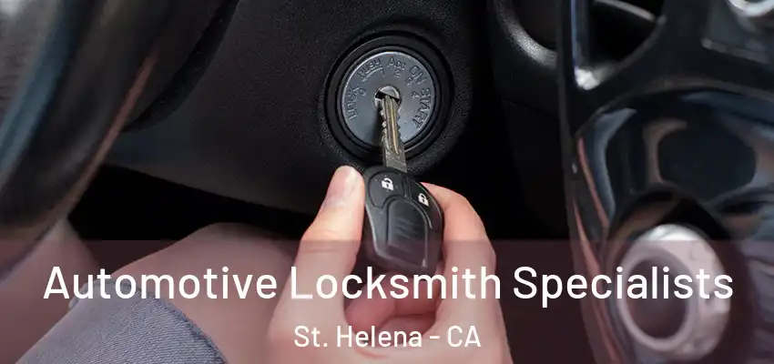  Automotive Locksmith Specialists St. Helena - CA
