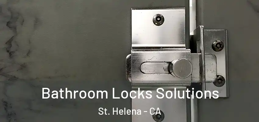  Bathroom Locks Solutions St. Helena - CA