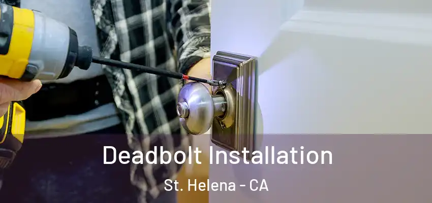  Deadbolt Installation St. Helena - CA