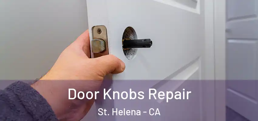  Door Knobs Repair St. Helena - CA