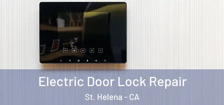  Electric Door Lock Repair St. Helena - CA