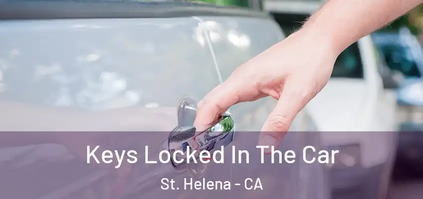  Keys Locked In The Car St. Helena - CA
